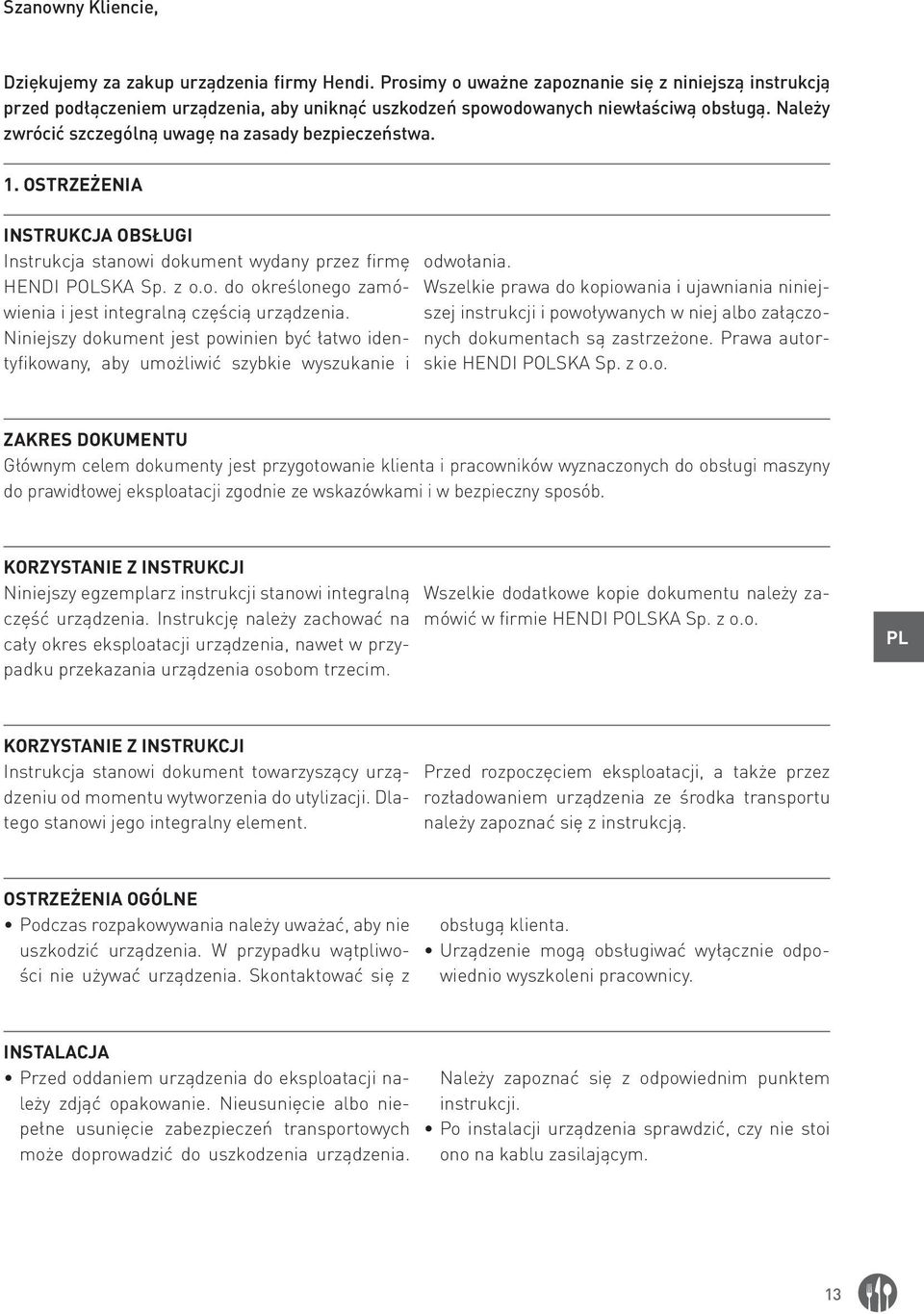 1. OSTRZEŻENIA INSTRUKCJA OBSŁUGI Instrukcja stanowi dokument wydany przez firmę HENDI POLSKA Sp. z o.o. do określonego zamówienia i jest integralną częścią urządzenia.