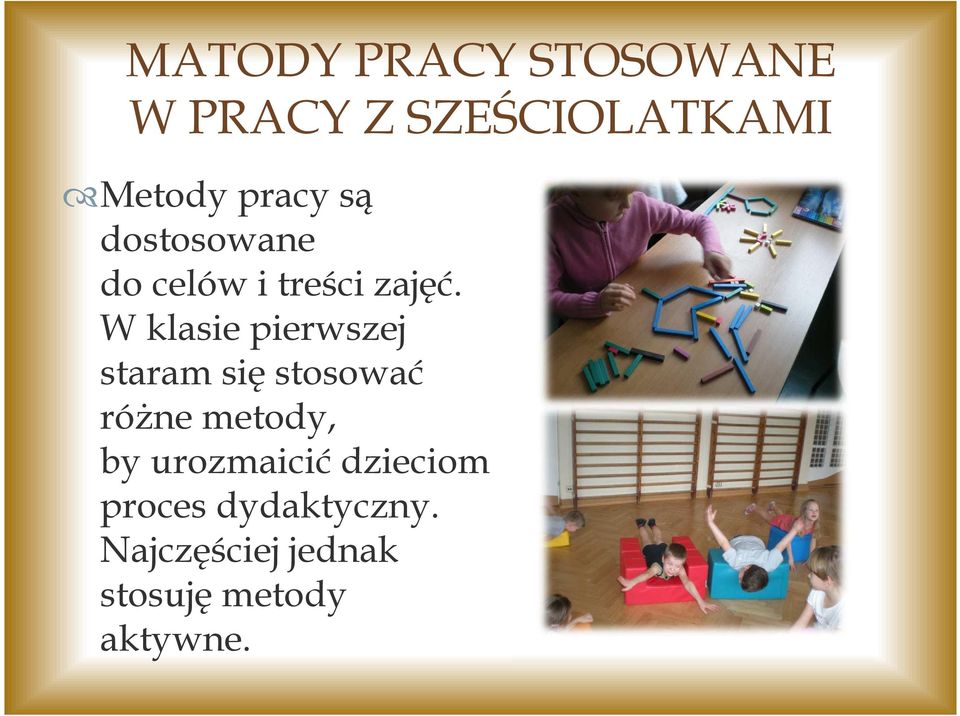 W klasie pierwszej staram się stosować różne metody, by