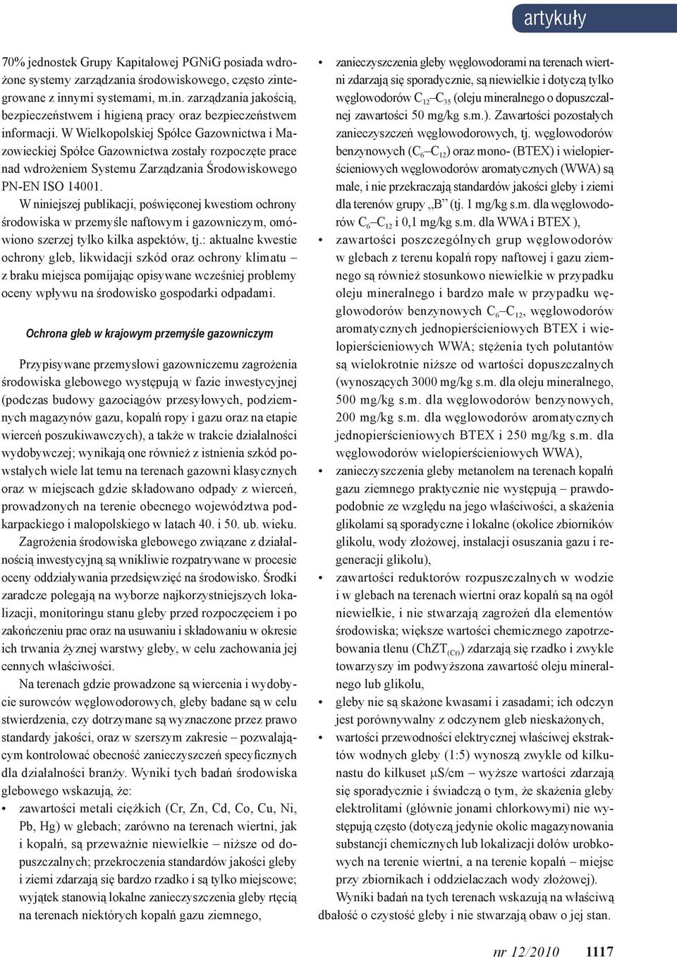 W niniejszej publikacji, poświęconej kwestiom ochrony środowiska w przemyśle naftowym i gazowniczym, omówiono szerzej tylko kilka aspektów, tj.