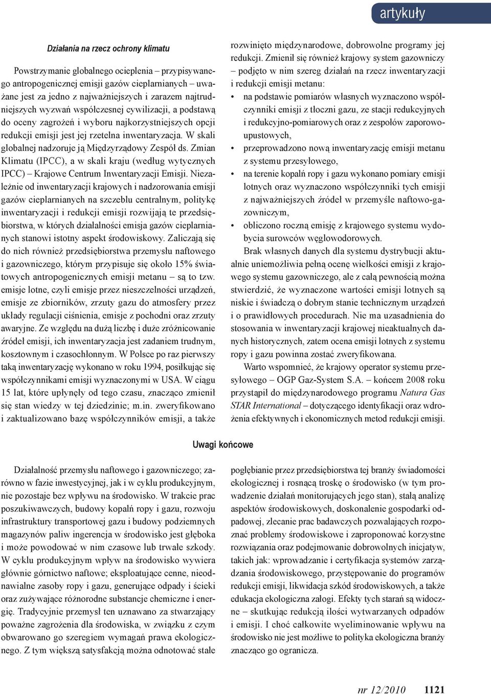 W skali globalnej nadzoruje ją Międzyrządowy Zespół ds. Zmian Klimatu (IPCC), a w skali kraju (według wytycznych IPCC) Krajowe Centrum Inwentaryzacji Emisji.