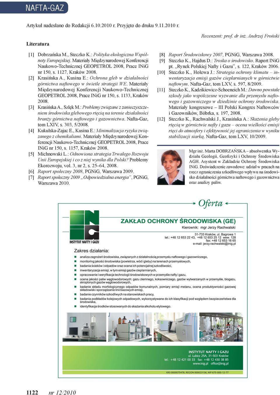 : Ochrona gleb w działalności górnictwa naftowego w świetle strategii WE. Materiały Międzynarodowej Konferencji Naukowo-Technicznej GEOPETROL 2008, Prace INiG nr 150, s. 1133, Kraków 2008.