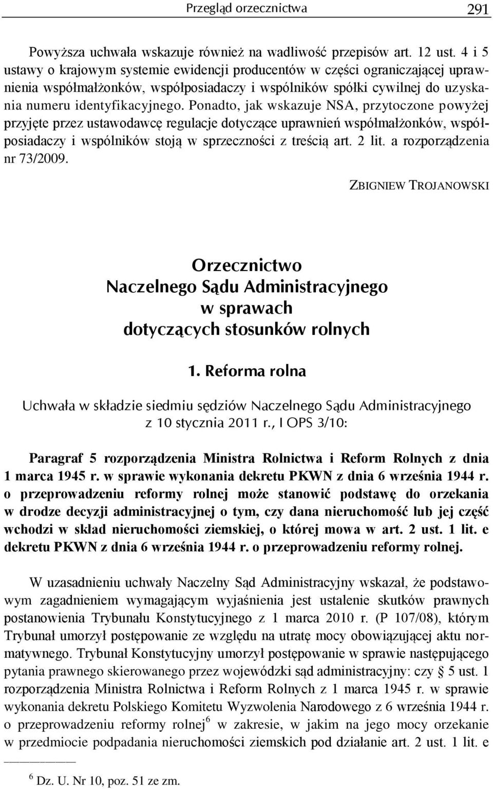 Ponadto, jak wskazuje NSA, przytoczone powyżej przyjęte przez ustawodawcę regulacje dotyczące uprawnień współmałżonków, współposiadaczy i wspólników stoją w sprzeczności z treścią art. 2 lit.