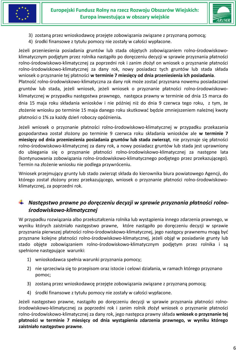 rolno-środowiskowo-klimatycznej za poprzedni rok i zanim złożył on wniosek o przyznanie płatności rolno-środowiskowo-klimatycznej za dany rok, nowy posiadacz tych gruntów lub stada składa wniosek o