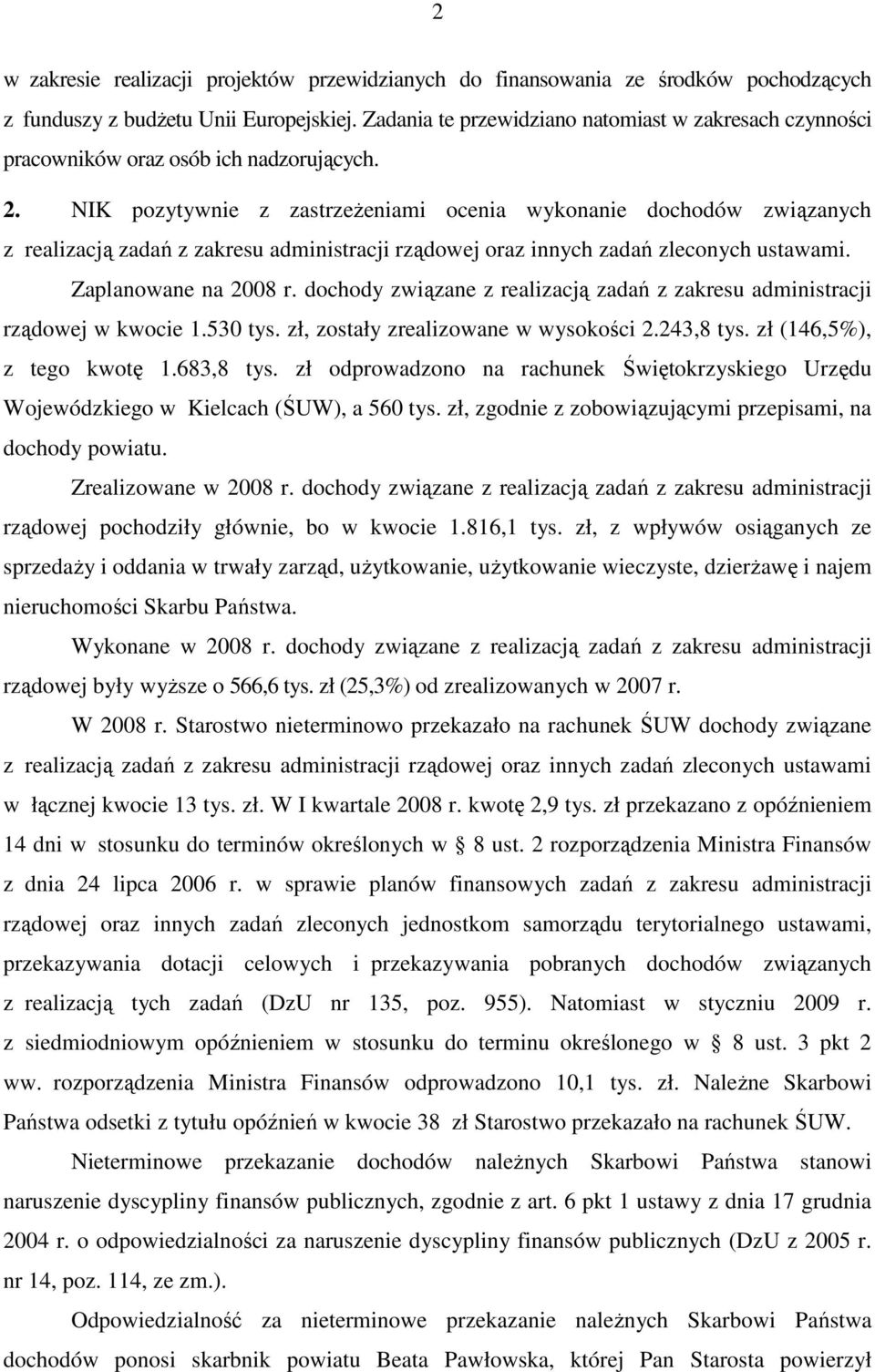 NIK pozytywnie z zastrzeŝeniami ocenia wykonanie dochodów związanych z realizacją zadań z zakresu administracji rządowej oraz innych zadań zleconych ustawami. Zaplanowane na 2008 r.