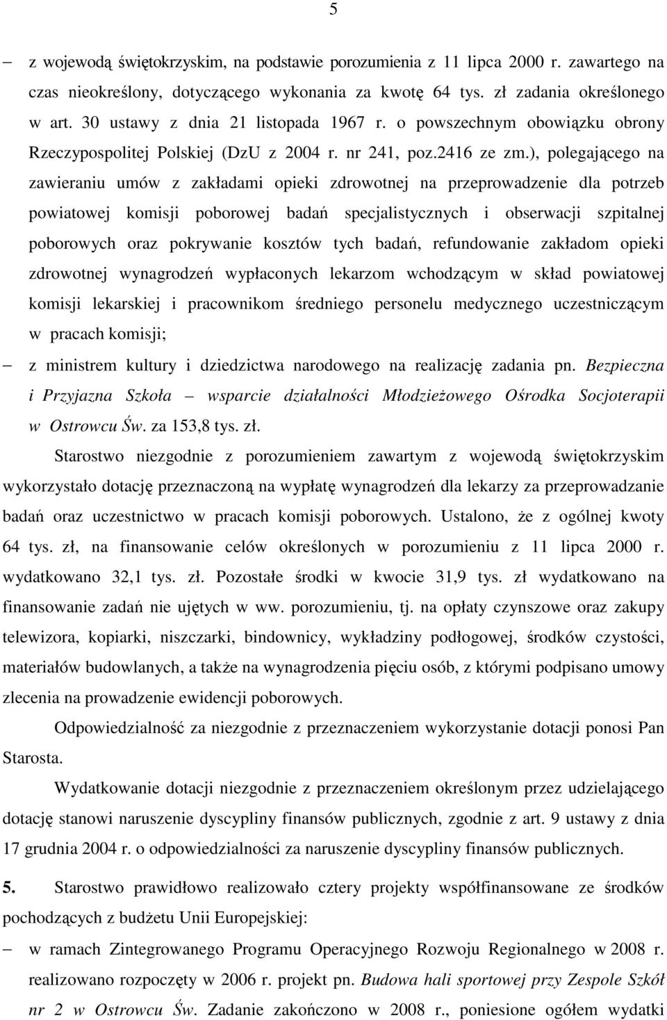 ), polegającego na zawieraniu umów z zakładami opieki zdrowotnej na przeprowadzenie dla potrzeb powiatowej komisji poborowej badań specjalistycznych i obserwacji szpitalnej poborowych oraz pokrywanie