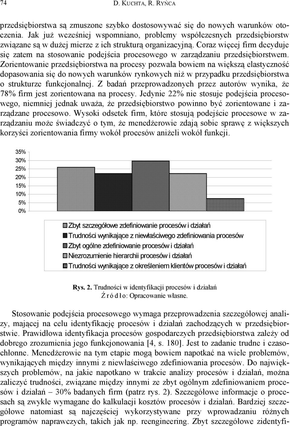 Coraz więcej firm decyduje się zatem na stosowanie podejścia procesowego w zarządzaniu przedsiębiorstwem.