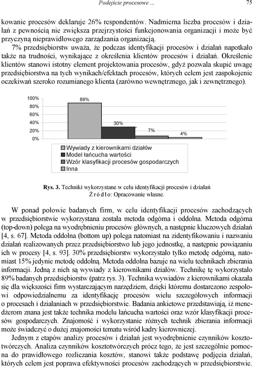 7% przedsiębiorstw uważa, że podczas identyfikacji procesów i działań napotkało także na trudności, wynikające z określenia klientów procesów i działań.