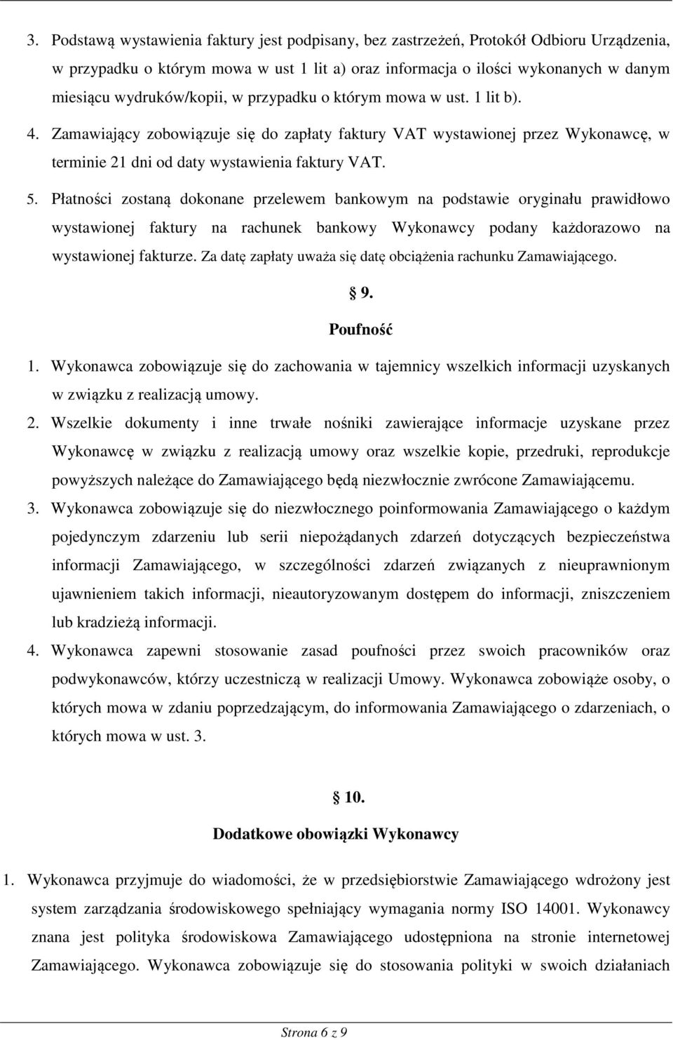 Płatności zostaną dokonane przelewem bankowym na podstawie oryginału prawidłowo wystawionej faktury na rachunek bankowy Wykonawcy podany każdorazowo na wystawionej fakturze.