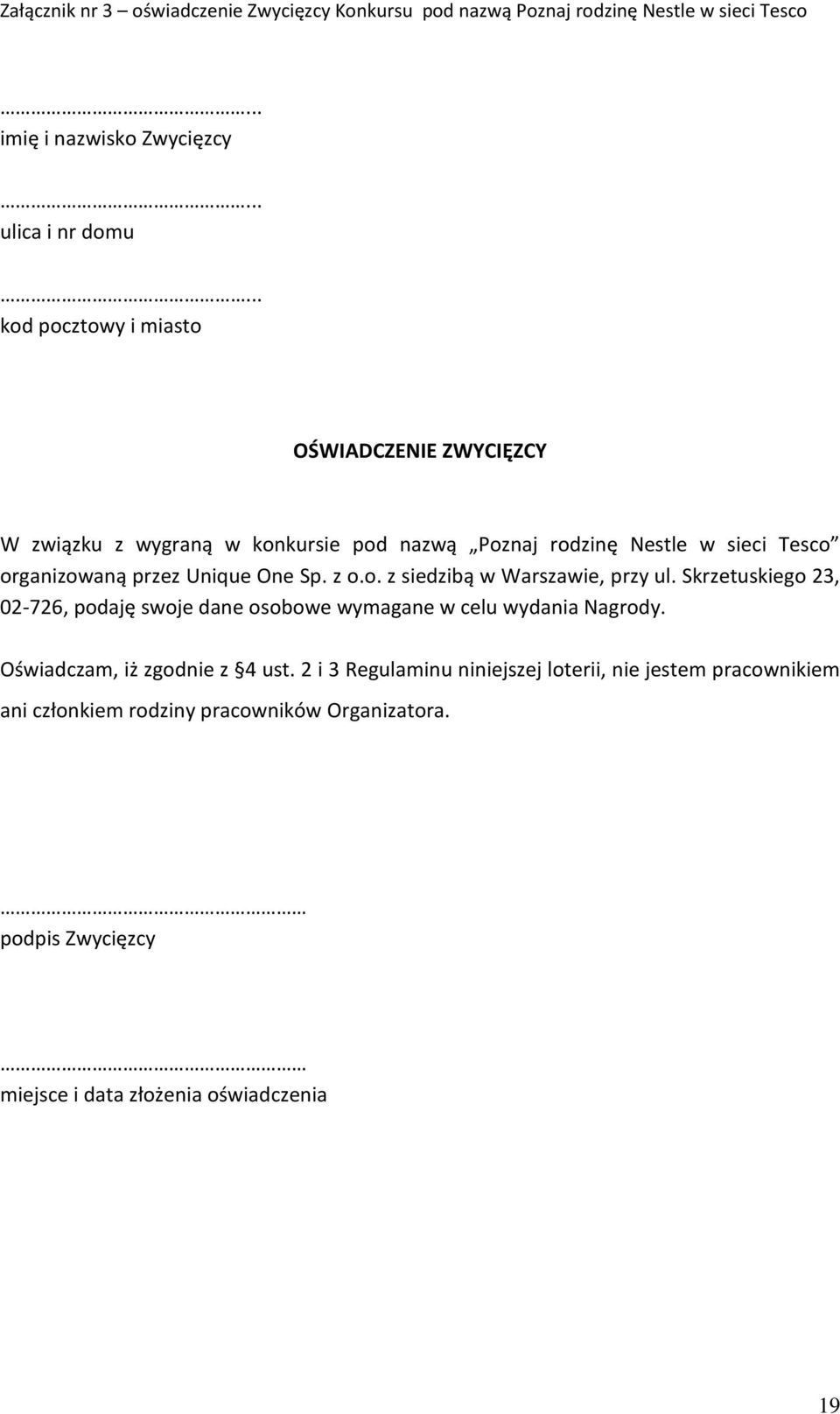 Sp. z o.o. z siedzibą w Warszawie, przy ul. Skrzetuskiego 23, 02-726, podaję swoje dane osobowe wymagane w celu wydania Nagrody.