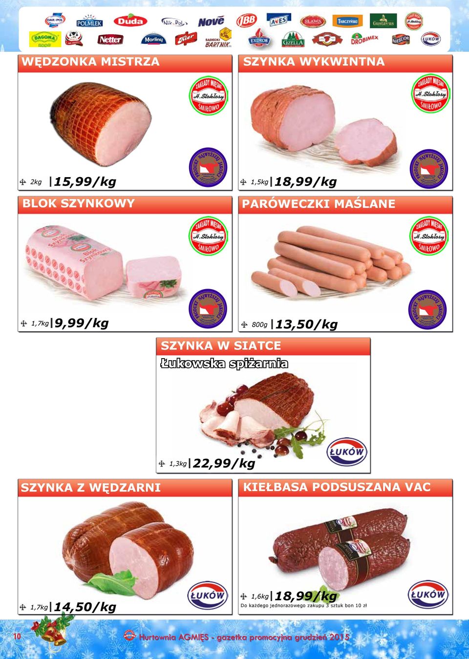 SZYNKA W SIATCE Łukowska spiżarnia 22,99/kg SZYNKA Z WĘDZARNI KIEŁBASA PODSUSZANA VAC 1,7kg 14,50/kg 1,6kg