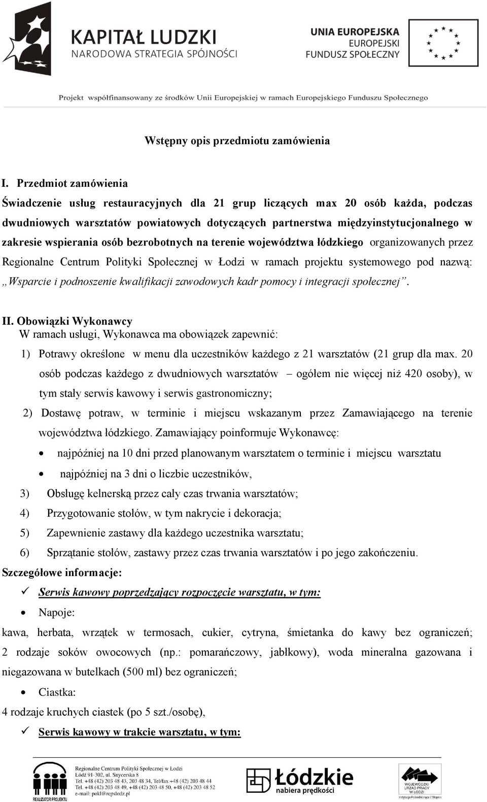 wspierania osób bezrobotnych na terenie województwa łódzkiego organizowanych przez Regionalne Centrum Polityki Społecznej w Łodzi w ramach projektu systemowego pod nazwą: Wsparcie i podnoszenie