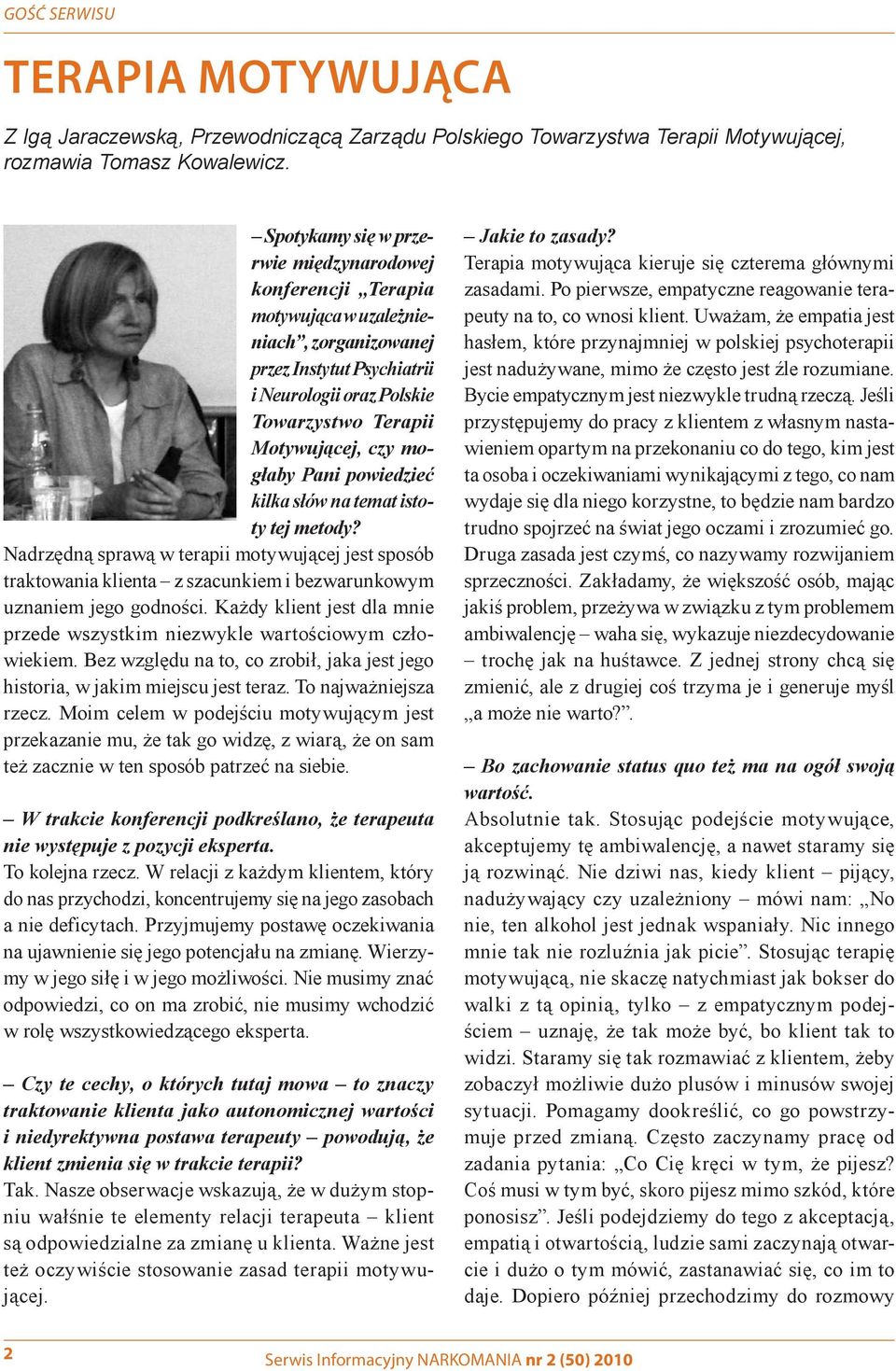 mogłaby Pani powiedzieć kilka słów na temat istoty tej metody? Nadrzędną sprawą w terapii motywującej jest sposób traktowania klienta z szacunkiem i bezwarunkowym uznaniem jego godności.