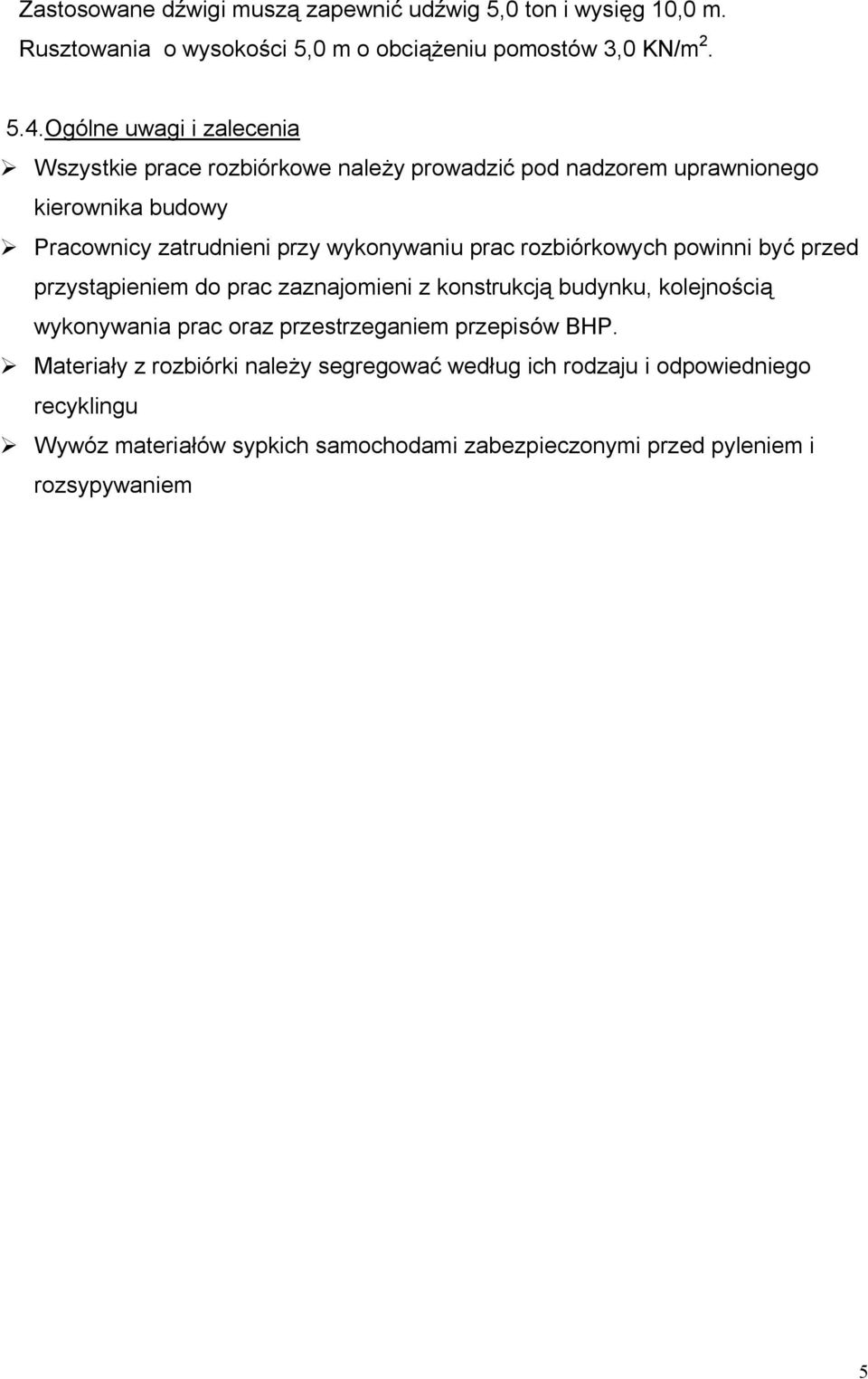 prac rozbiórkowych powinni być przed przystąpieniem do prac zaznajomieni z konstrukcją budynku, kolejnością wykonywania prac oraz przestrzeganiem