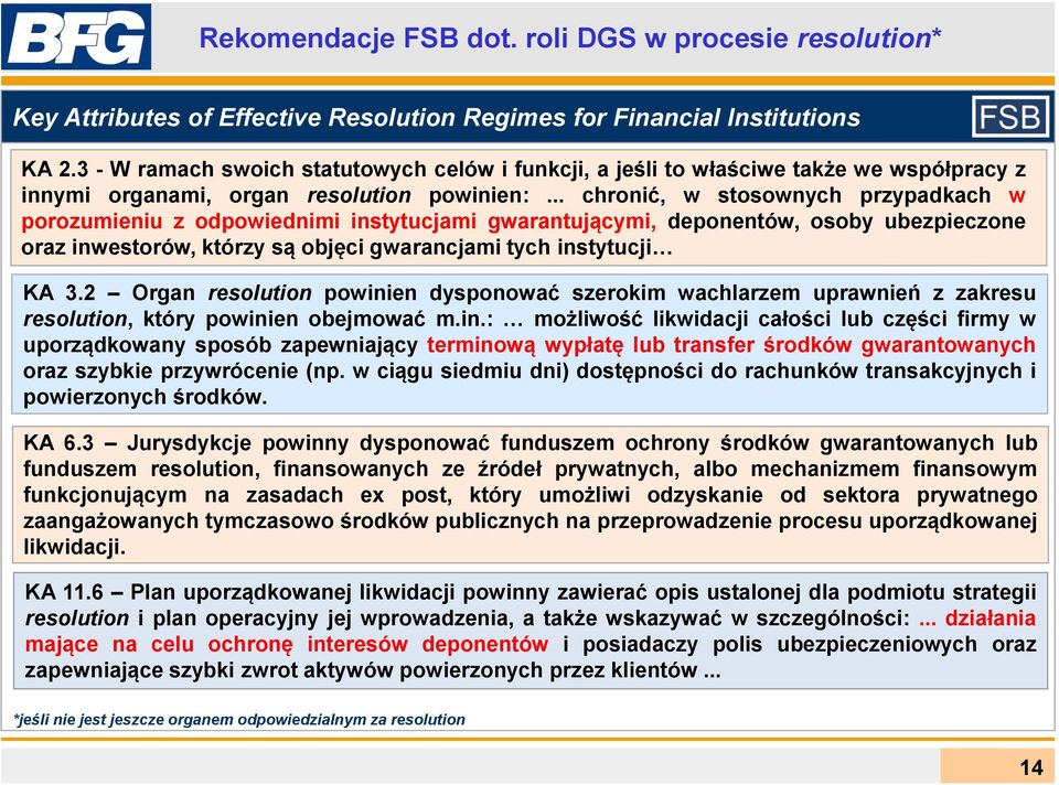 .. chronić, w stosownych przypadkach w porozumieniu z odpowiednimi instytucjami gwarantującymi, deponentów, osoby ubezpieczone oraz inwestorów, którzy są objęci gwarancjami tych instytucji KA 3.