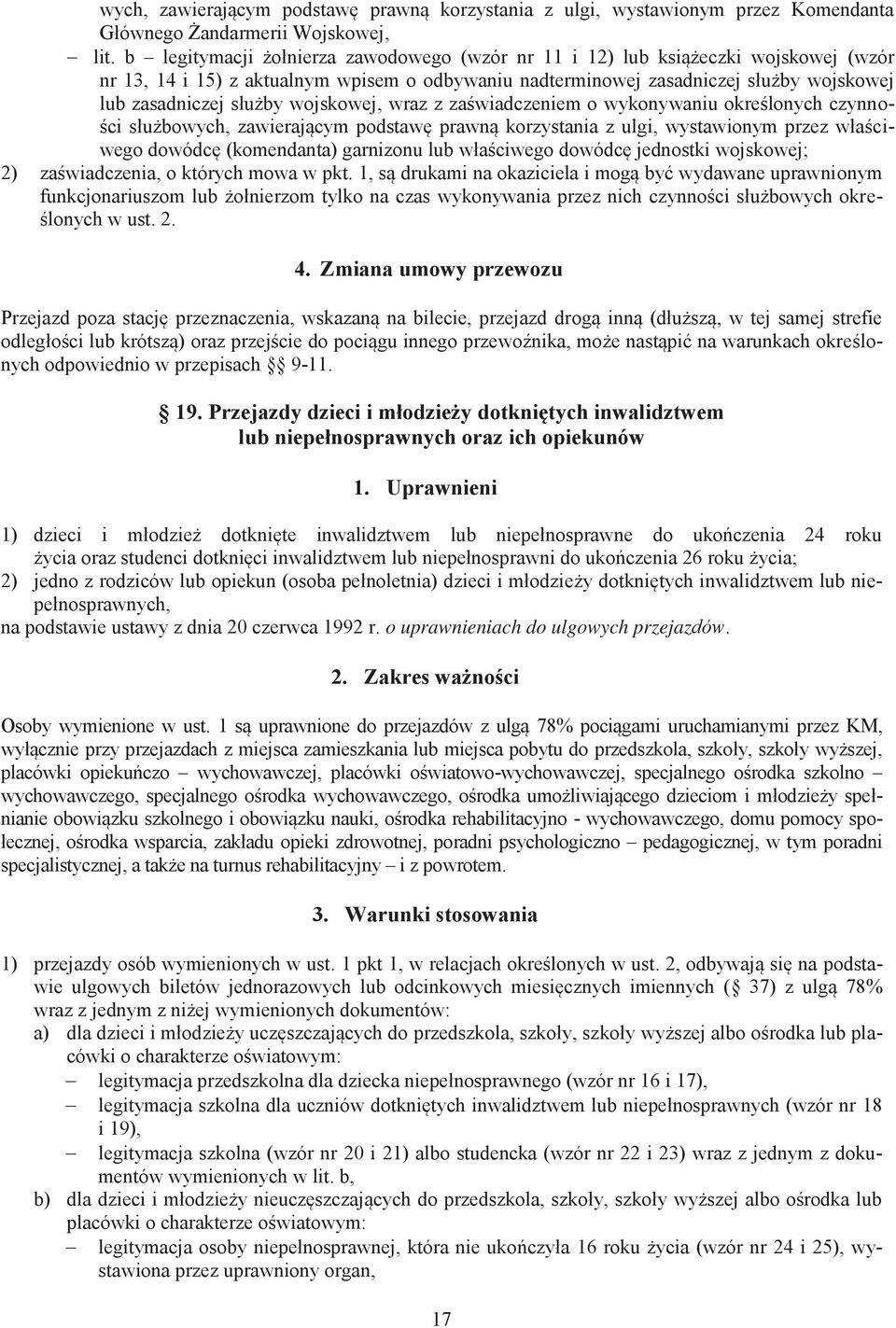 wojskowej, wraz z zaświadczeniem o wykonywaniu określonych czynności służbowych, zawierającym podstawę prawną korzystania z ulgi, wystawionym przez właściwego dowódcę (komendanta) garnizonu lub