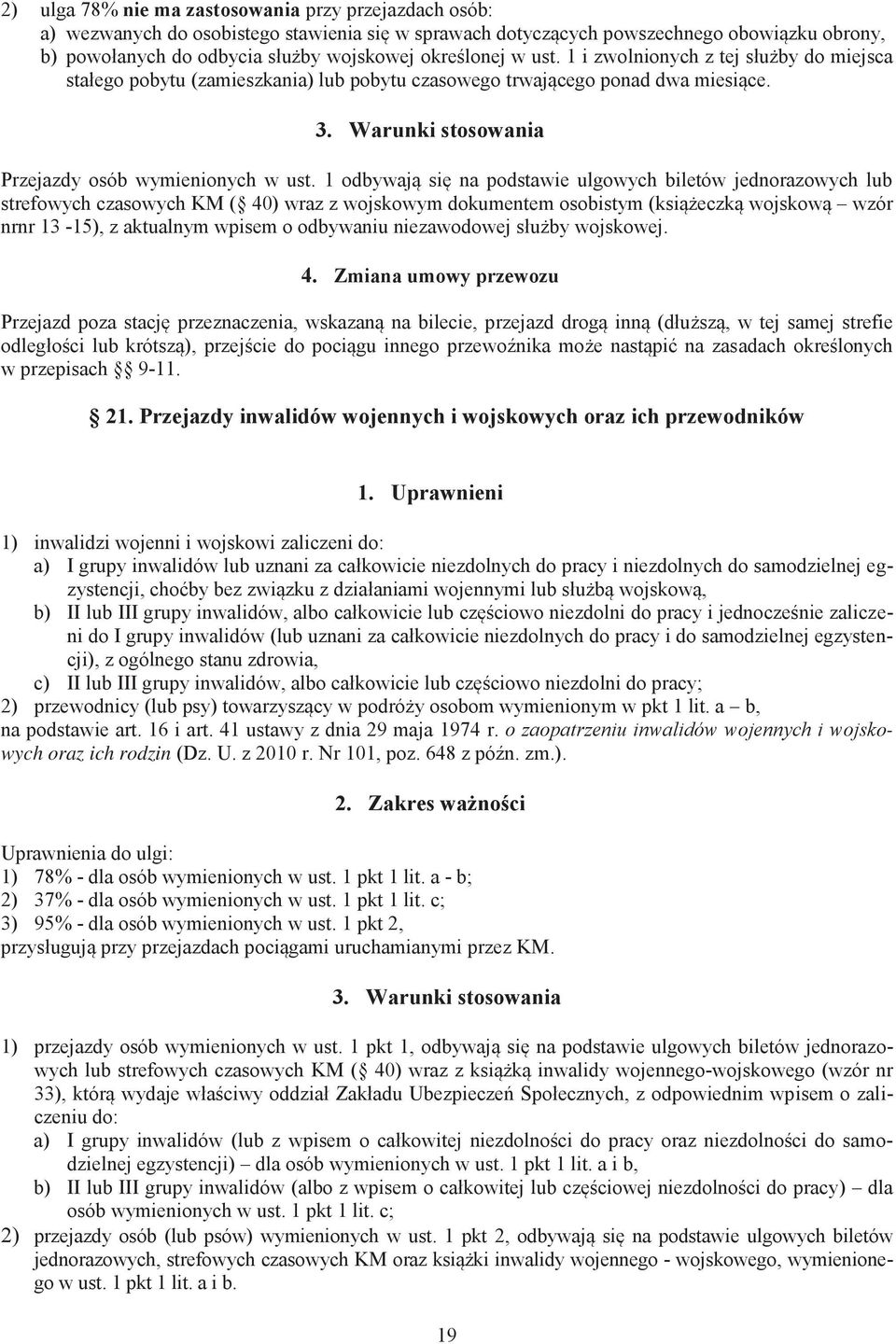 1 odbywają się na podstawie ulgowych biletów jednorazowych lub strefowych czasowych KM ( 40) wraz z wojskowym dokumentem osobistym (książeczką wojskową wzór nrnr 13-15), z aktualnym wpisem o