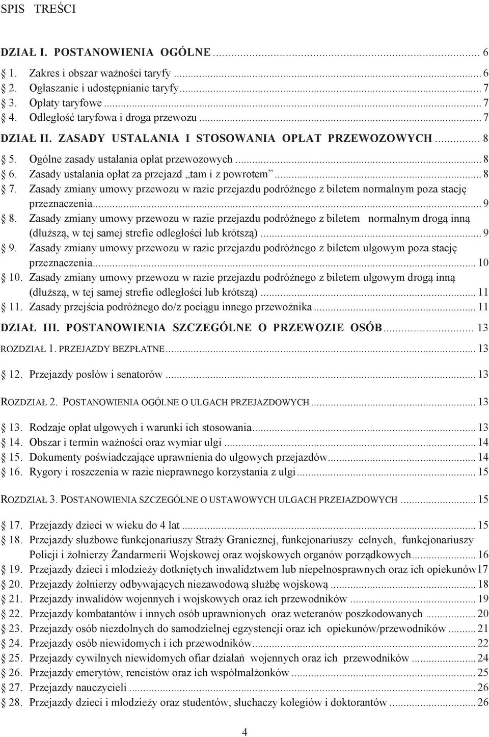 Zasady zmiany umowy przewozu w razie przejazdu podróżnego z biletem normalnym poza stację przeznaczenia... 9 8.