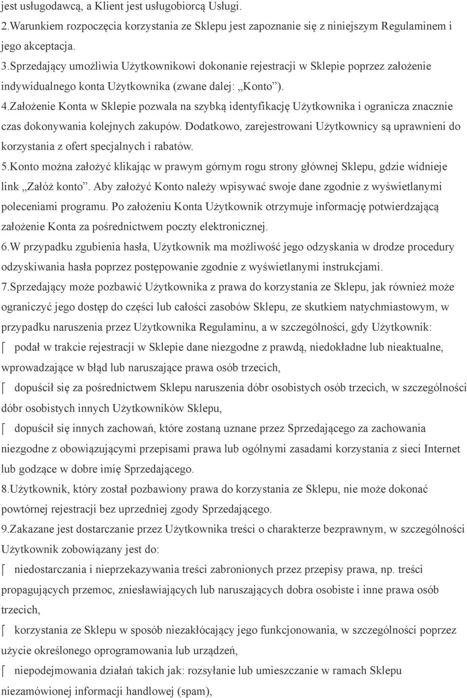 Założenie Konta w Sklepie pozwala na szybką identyfikację Użytkownika i ogranicza znacznie czas dokonywania kolejnych zakupów.