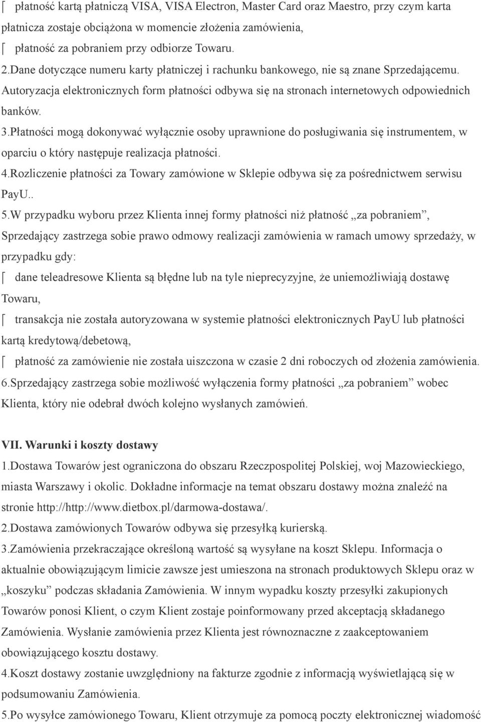 Płatności mogą dokonywać wyłącznie osoby uprawnione do posługiwania się instrumentem, w oparciu o który następuje realizacja płatności. 4.