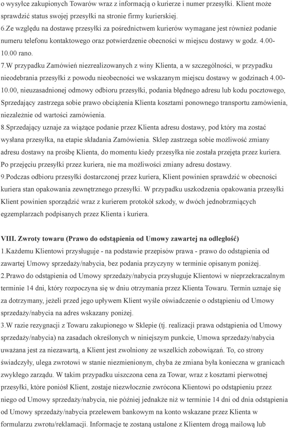 W przypadku Zamówień niezrealizowanych z winy Klienta, a w szczególności, w przypadku nieodebrania przesyłki z powodu nieobecności we wskazanym miejscu dostawy w godzinach 4.00-10.