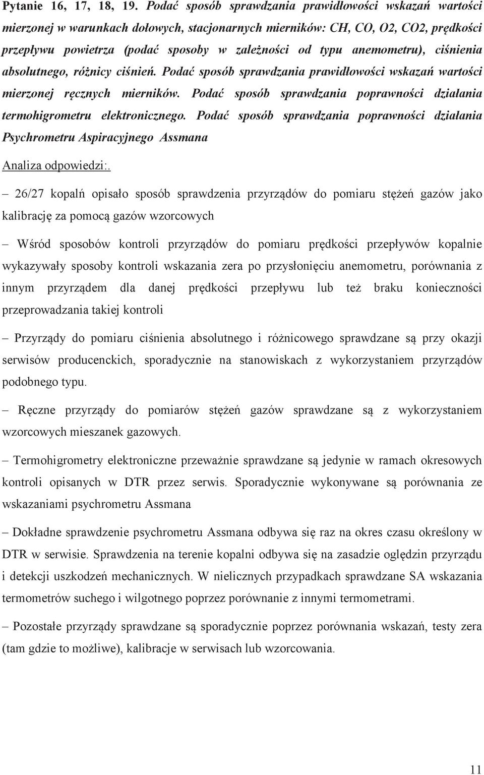 cinienia absolutnego, rónicy cinie. Poda sposób sprawdzania prawidłowoci wskaza wartoci mierzonej rcznych mierników. Poda sposób sprawdzania poprawnoci działania termohigrometru elektronicznego.