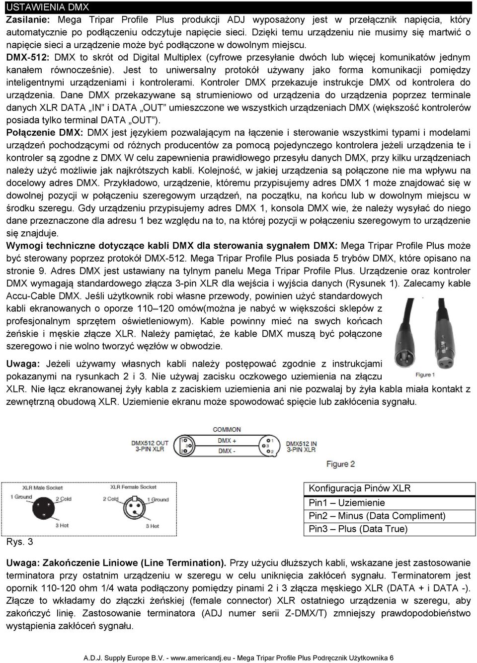 DMX-512: DMX to skrót od Digital Multiplex (cyfrowe przesyłanie dwóch lub więcej komunikatów jednym kanałem równocześnie).