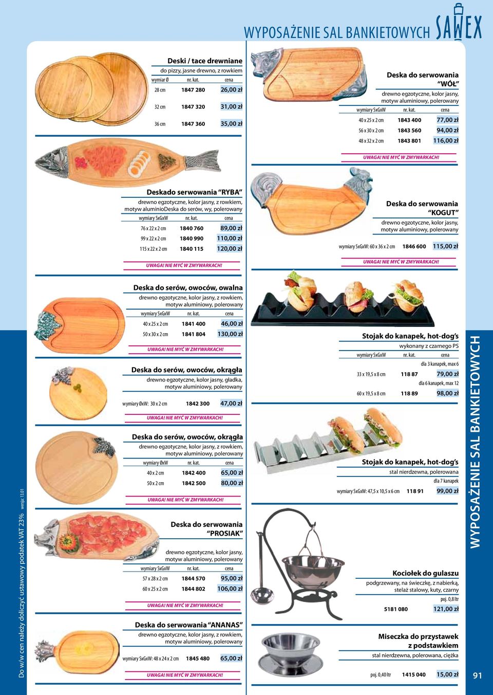 kolor jasny, z rowkiem, motyw aluminiodeska do serów, wy, polerowany 76 x 22 x 2 cm 1840 760 89,00 zł 99 x 22 x 2 cm 1840 990 110,00 zł 115 x 22 x 2 cm 1840 115 120,00 zł Deska do serwowania KOGUT