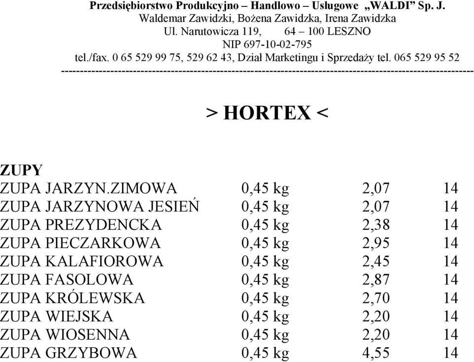 kg 2,38 14 ZUPA PIECZARKOWA 0,45 kg 2,95 14 ZUPA KALAFIOROWA 0,45 kg 2,45 14 ZUPA