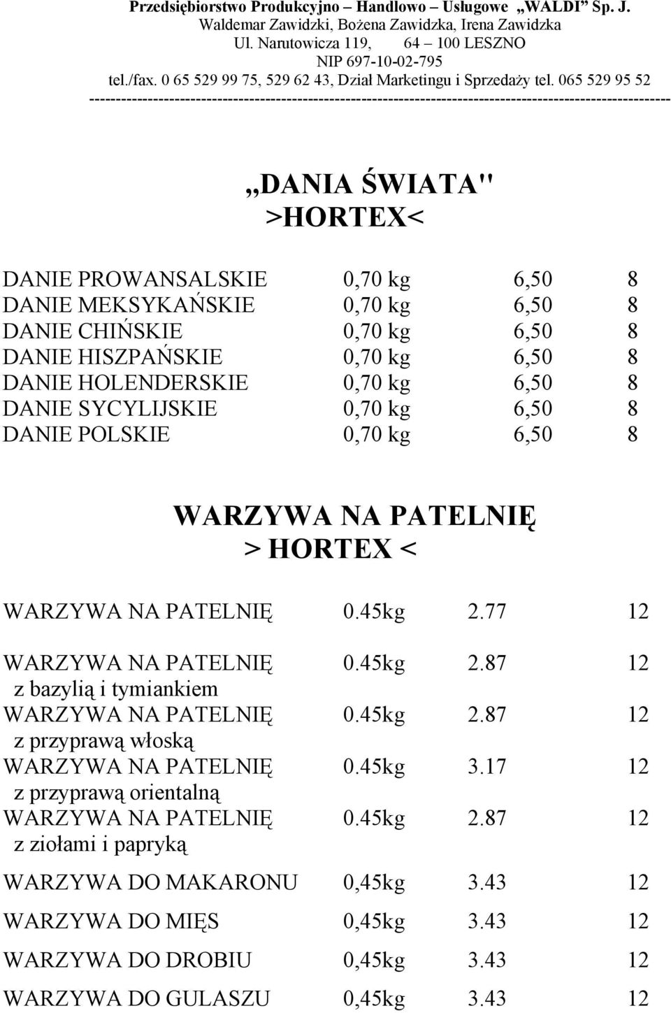 77 12 WARZYWA NA PATELNIĘ 0.45kg 2.87 12 z bazylią i tymiankiem WARZYWA NA PATELNIĘ 0.45kg 2.87 12 z przyprawą włoską WARZYWA NA PATELNIĘ 0.45kg 3.