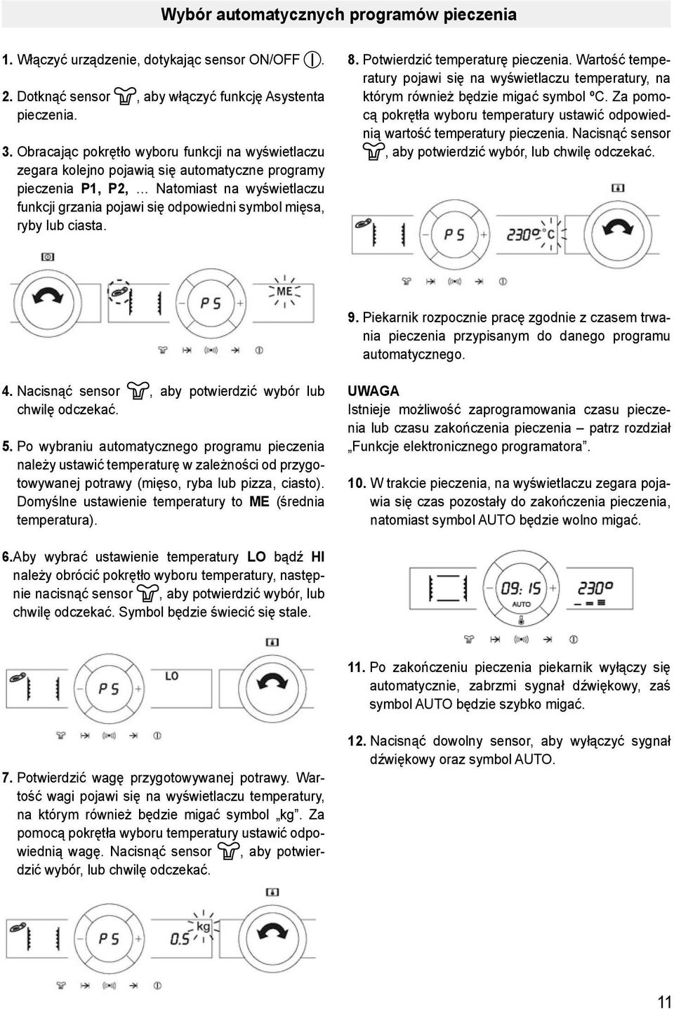 lub ciasta. 8. Potwierdzić temperaturę pieczenia. Wartość temperatury pojawi się na wyświetlaczu temperatury, na którym również będzie migać symbol ºC.