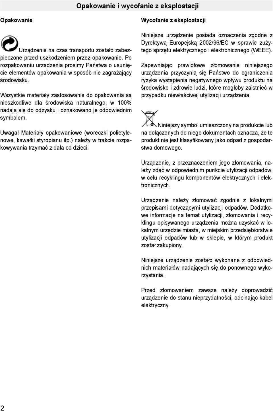 Wszystkie materiały zastosowanie do opakowania są nieszkodliwe dla środowiska naturalnego, w 100% nadają się do odzysku i oznakowano je odpowiednim symbolem. Uwaga!