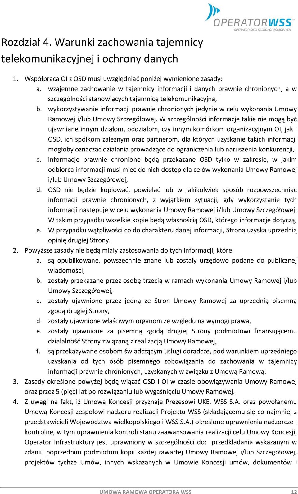 wykorzystywanie informacji prawnie chronionych jedynie w celu wykonania Umowy Ramowej i/lub Umowy Szczegółowej.