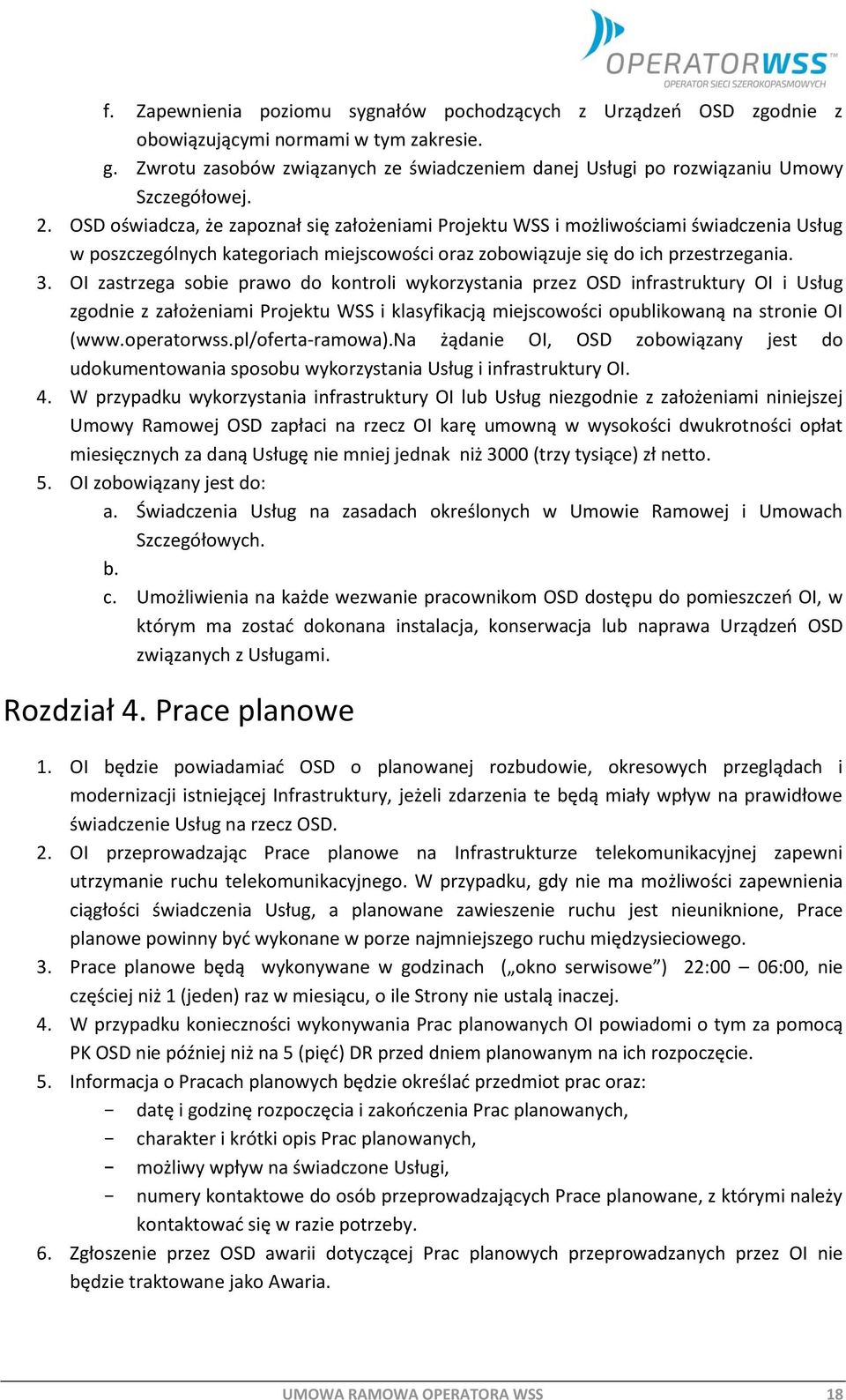 OSD oświadcza, że zapoznał się założeniami Projektu WSS i możliwościami świadczenia Usług w poszczególnych kategoriach miejscowości oraz zobowiązuje się do ich przestrzegania. 3.