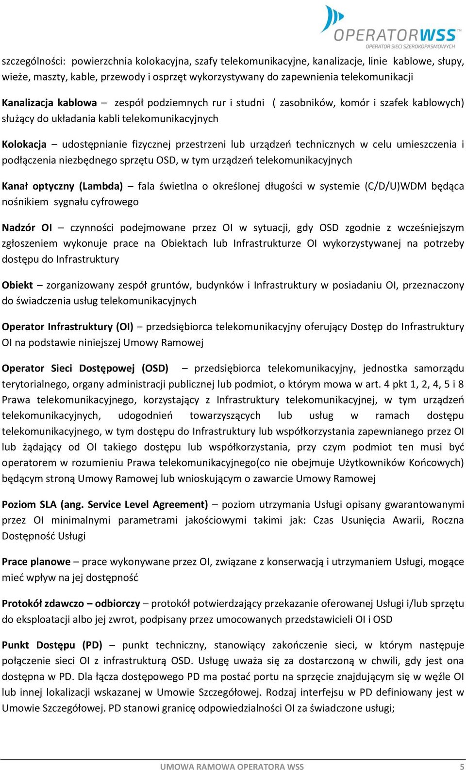 w celu umieszczenia i podłączenia niezbędnego sprzętu OSD, w tym urządzeń telekomunikacyjnych Kanał optyczny (Lambda) fala świetlna o określonej długości w systemie (C/D/U)WDM będąca nośnikiem