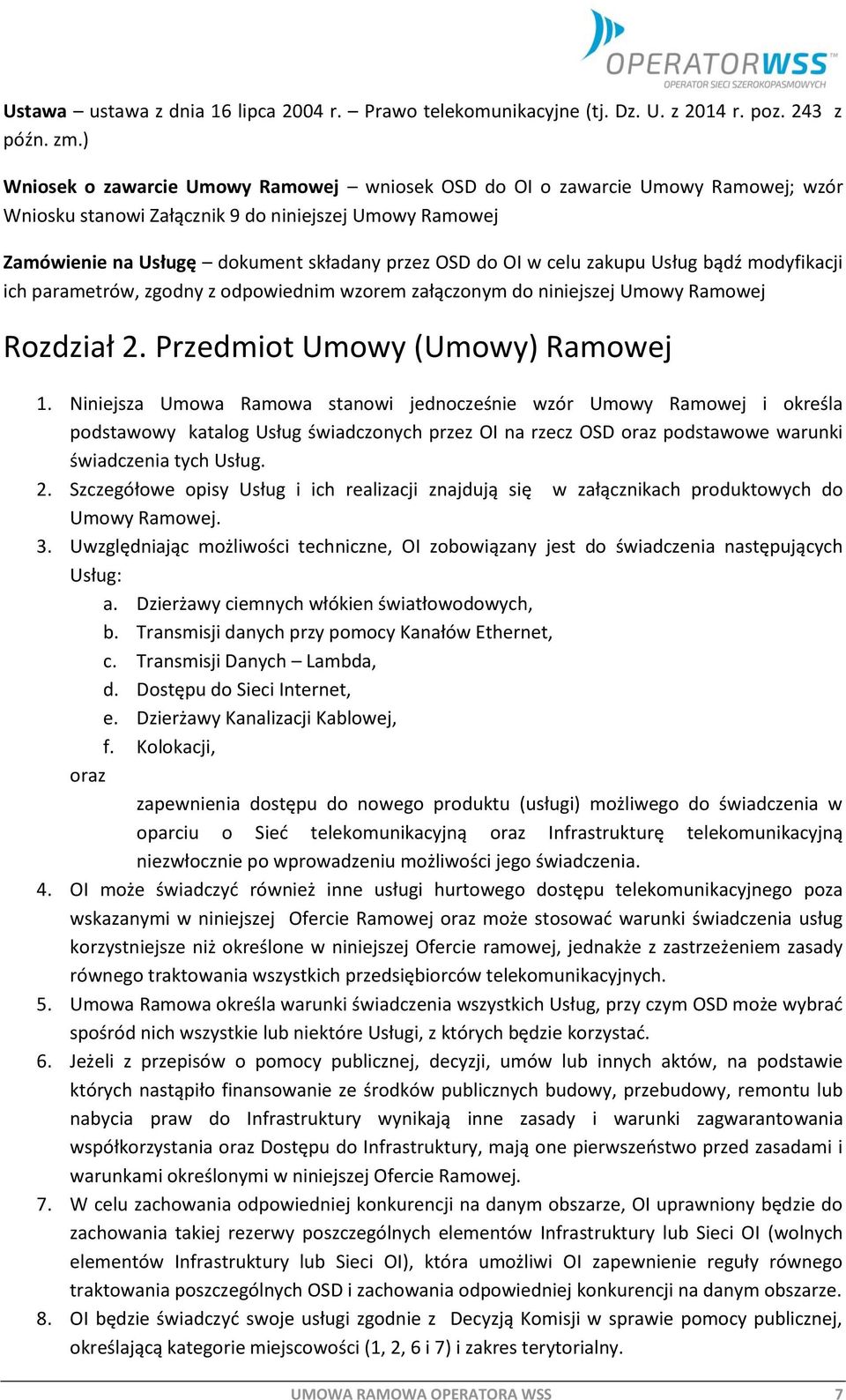 celu zakupu Usług bądź modyfikacji ich parametrów, zgodny z odpowiednim wzorem załączonym do niniejszej Umowy Ramowej Rozdział 2. Przedmiot Umowy (Umowy) Ramowej 1.