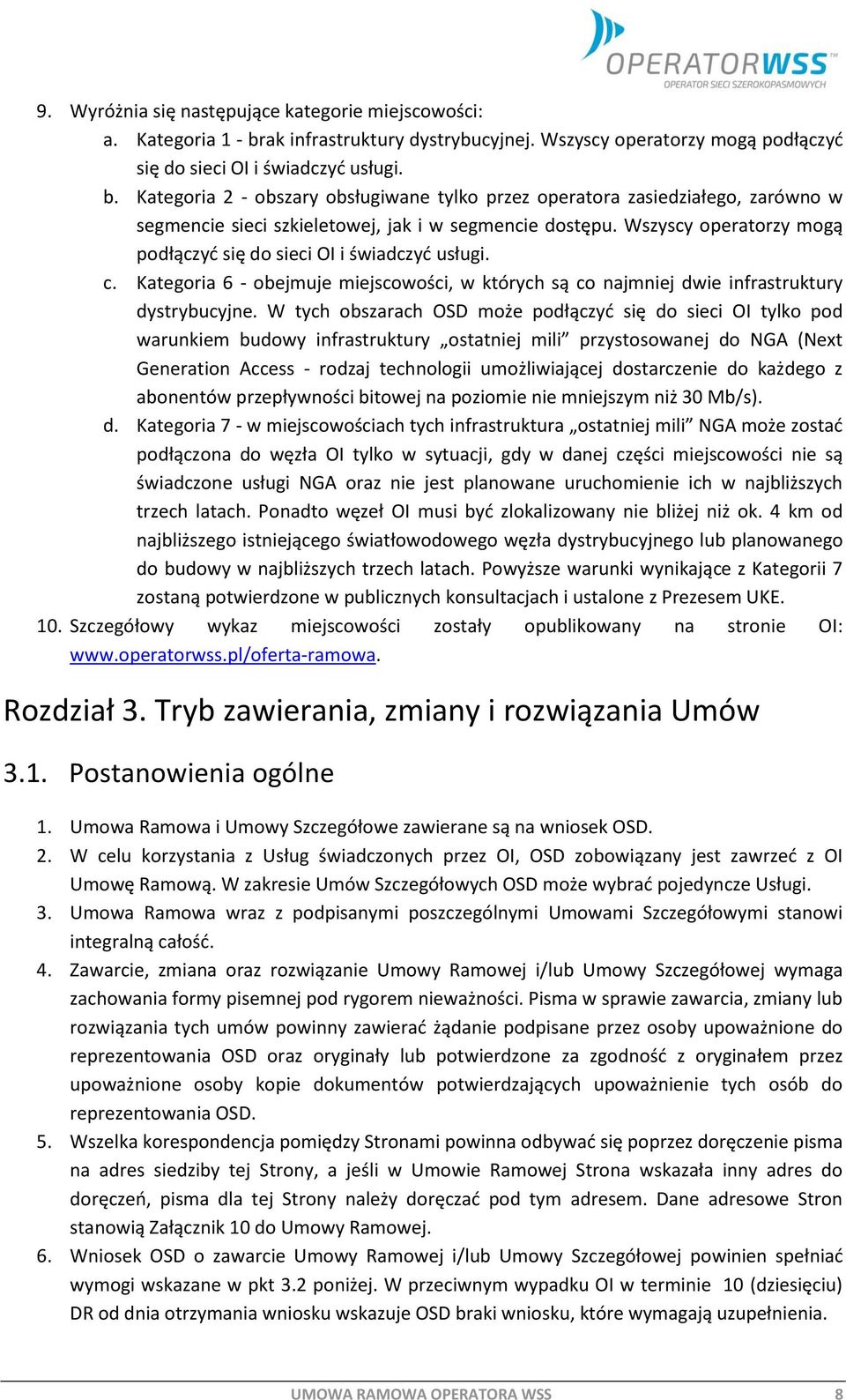 Kategoria 2 - obszary obsługiwane tylko przez operatora zasiedziałego, zarówno w segmencie sieci szkieletowej, jak i w segmencie dostępu.