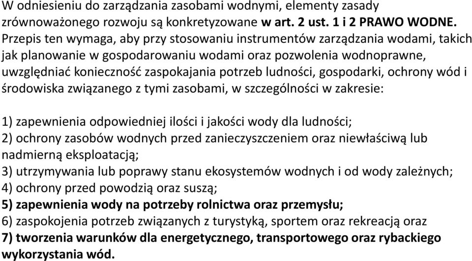 ludności, gospodarki, ochrony wód i środowiska związanego z tymi zasobami, w szczególności w zakresie: 1) zapewnienia odpowiedniej ilości i jakości wody dla ludności; 2) ochrony zasobów wodnych przed