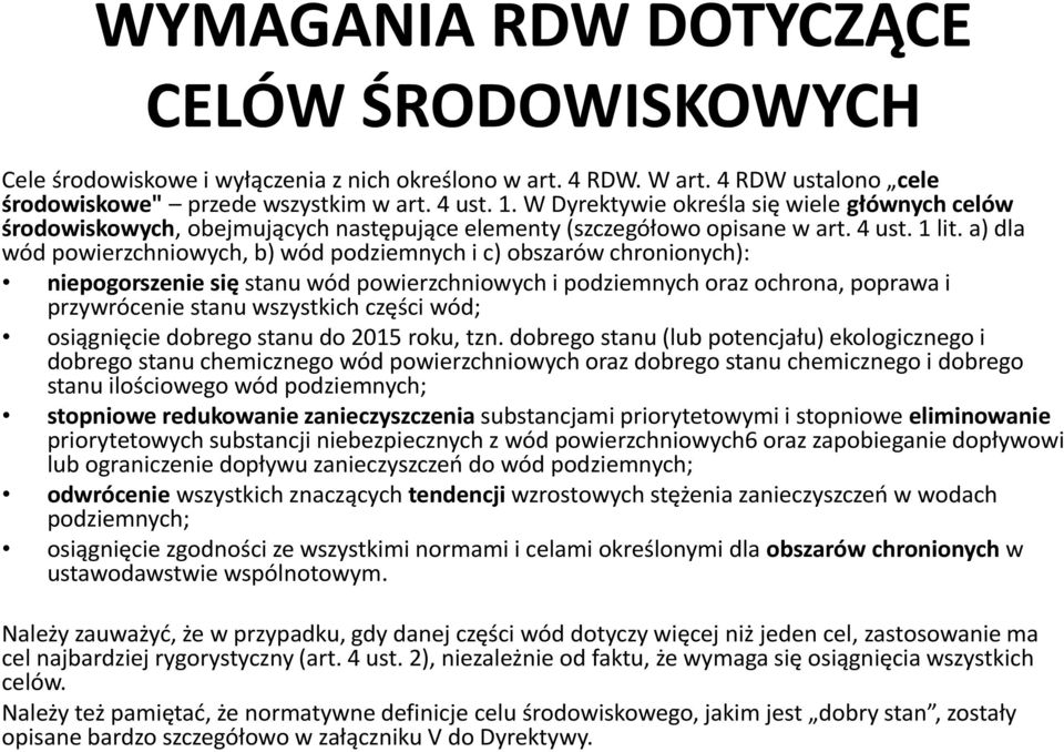 a) dla wód powierzchniowych, b) wód podziemnych i c) obszarów chronionych): niepogorszenie się stanu wód powierzchniowych i podziemnych oraz ochrona, poprawa i przywrócenie stanu wszystkich części