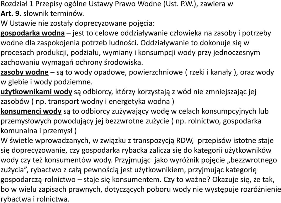 Oddziaływanie to dokonuje się w procesach produkcji, podziału, wymiany i konsumpcji wody przy jednoczesnym zachowaniu wymagań ochrony środowiska.