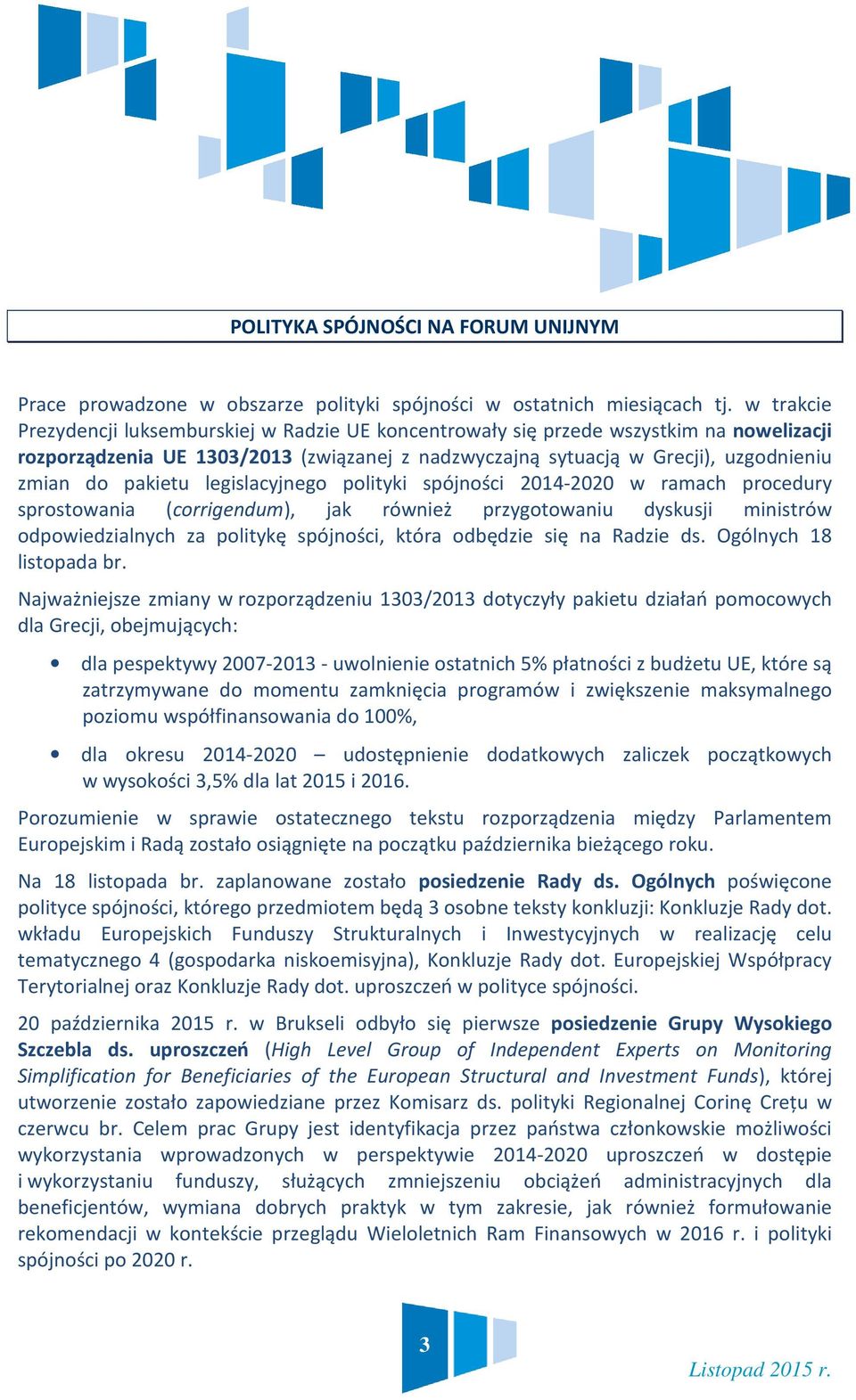 pakietu legislacyjnego polityki spójności 2014-2020 w ramach procedury sprostowania (corrigendum), jak również przygotowaniu dyskusji ministrów odpowiedzialnych za politykę spójności, która odbędzie