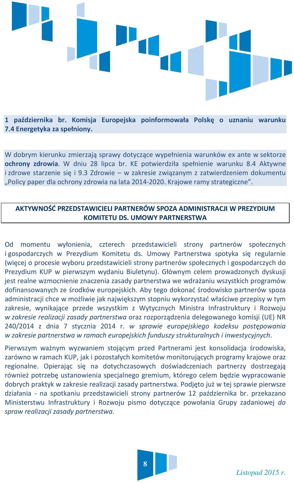 3 Zdrowie w zakresie związanym z zatwierdzeniem dokumentu Policy paper dla ochrony zdrowia na lata 2014-2020. Krajowe ramy strategiczne.