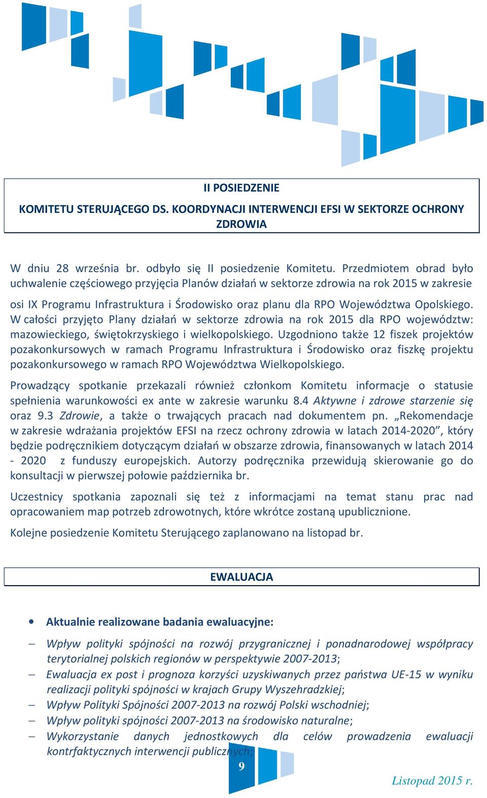 W całości przyjęto Plany działań w sektorze zdrowia na rok 2015 dla RPO województw: mazowieckiego, świętokrzyskiego i wielkopolskiego.