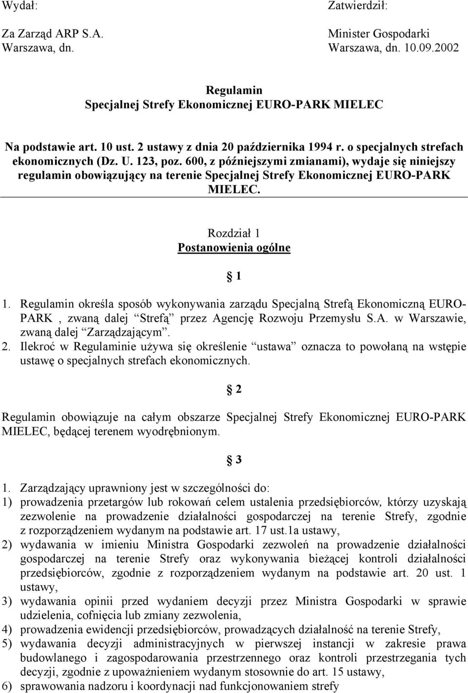 600, z późniejszymi zmianami), wydaje się niniejszy regulamin obowiązujący na terenie Specjalnej Strefy Ekonomicznej EURO-PARK MIELEC. Rozdział 1 Postanowienia ogólne 1 1.