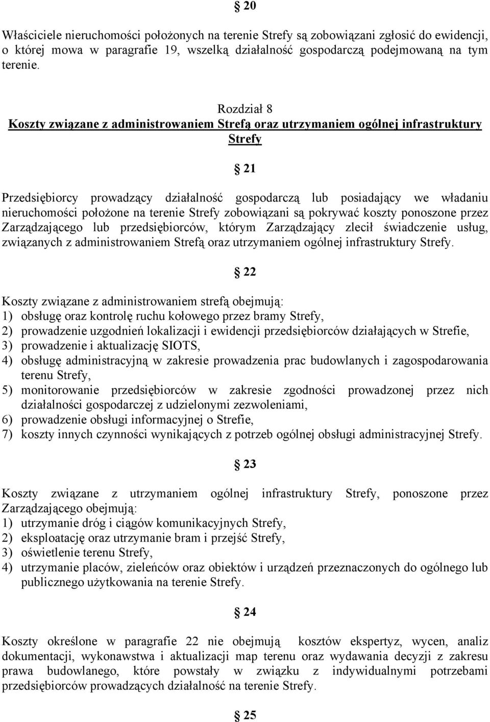 położone na terenie Strefy zobowiązani są pokrywać koszty ponoszone przez Zarządzającego lub przedsiębiorców, którym Zarządzający zlecił świadczenie usług, związanych z administrowaniem Strefą oraz