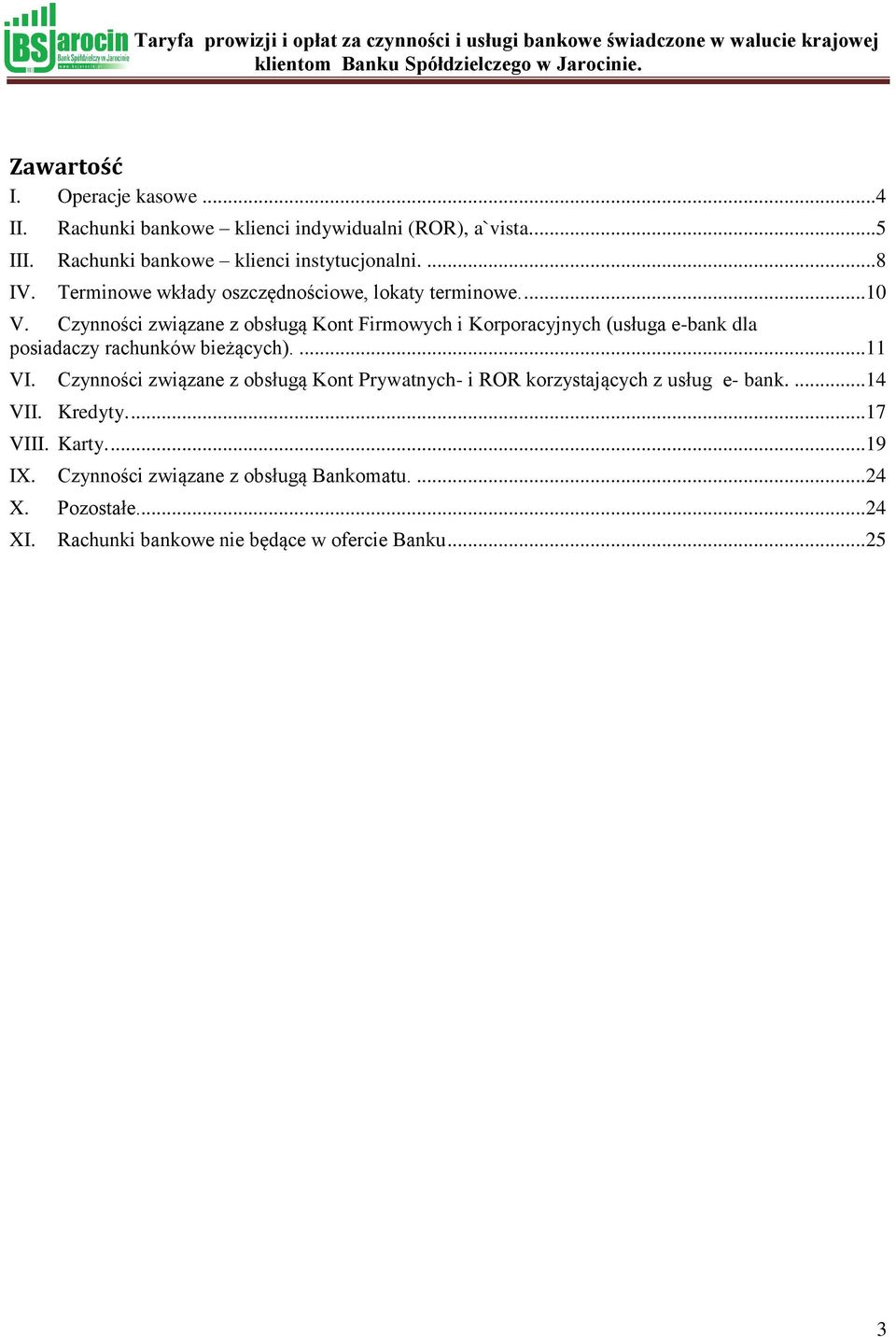 Czynności związane z obsługą Kont Firmowych i Korporacyjnych (usługa e-bank dla posiadaczy rachunków bieżących).... 11 VI.
