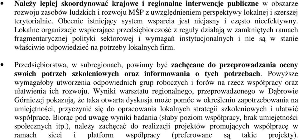 Lokalne organizacje wspierające przedsiębiorczość z reguły działają w zamkniętych ramach fragmentarycznej polityki sektorowej i wymagań instytucjonalnych i nie są w stanie właściwie odpowiedzieć na