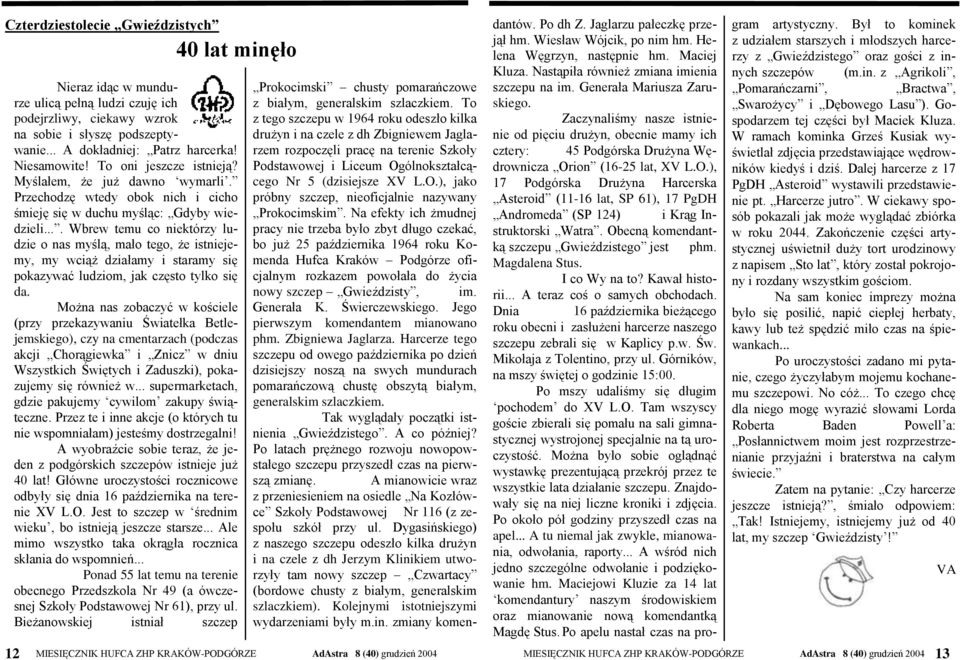 ... Wbrew temu co niektórzy ludzie o nas myślą, mało tego, że istniejemy, my wciąż działamy i staramy się pokazywać ludziom, jak często tylko się da.