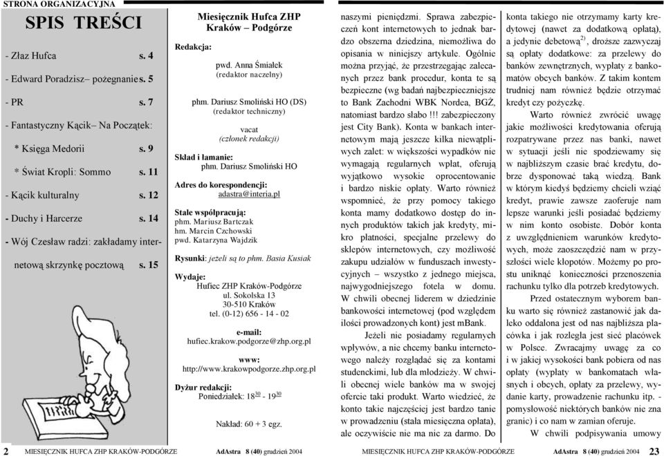 Anna Śmiałek (redaktor naczelny) phm. Dariusz Smoliński HO (DS) (redaktor techniczny) vacat (członek redakcji) Skład i łamanie: phm. Dariusz Smoliński HO Adres do korespondencji: adastra@interia.