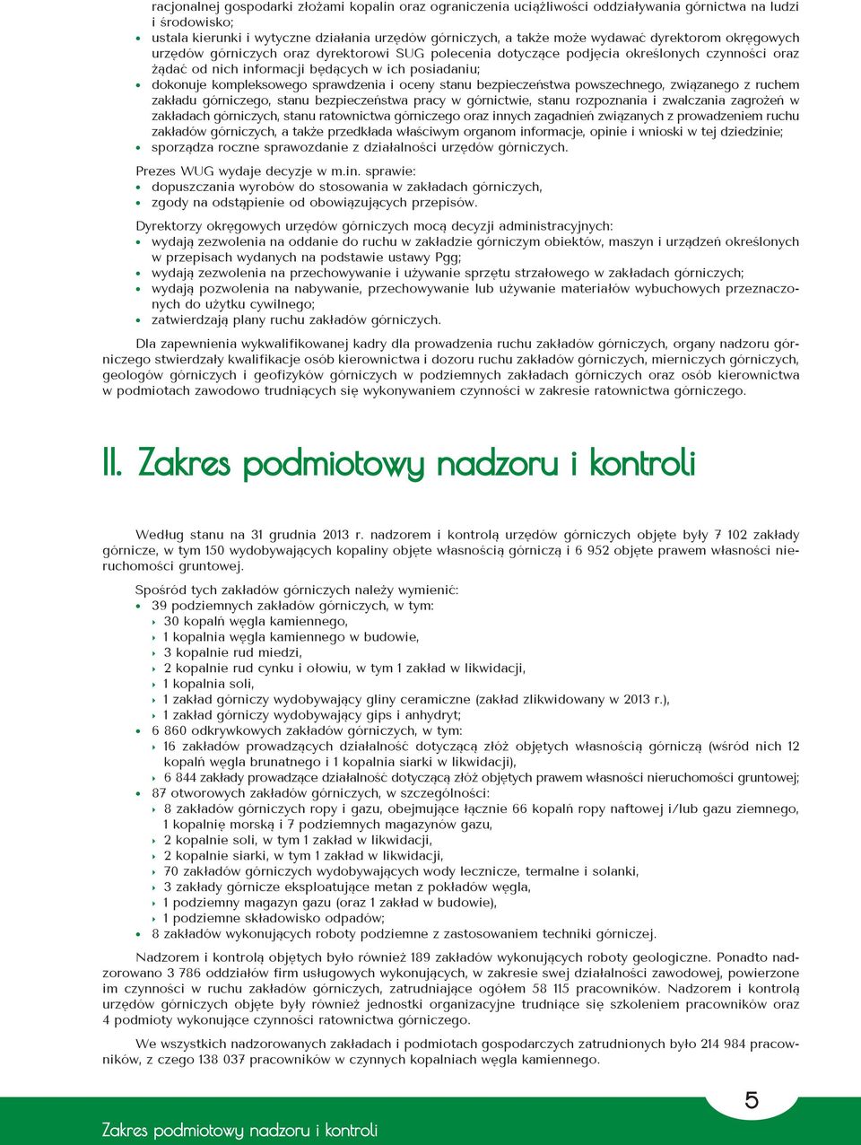 sprawdzenia i oceny stanu bezpieczeństwa powszechnego, związanego z ruchem zakładu górniczego, stanu bezpieczeństwa pracy w górnictwie, stanu rozpoznania i zwalczania zagrożeń w zakładach górniczych,