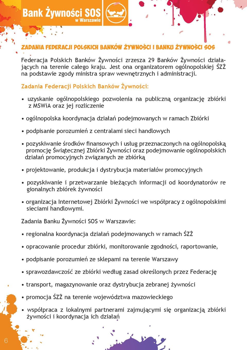 Zadania Federacji Polskich Banków Żywności: uzyskanie ogólnopolskiego pozwolenia na publiczną organizację zbiórki z MSWiA oraz jej rozliczenie ogólnopolska koordynacja działań podejmowanych w ramach